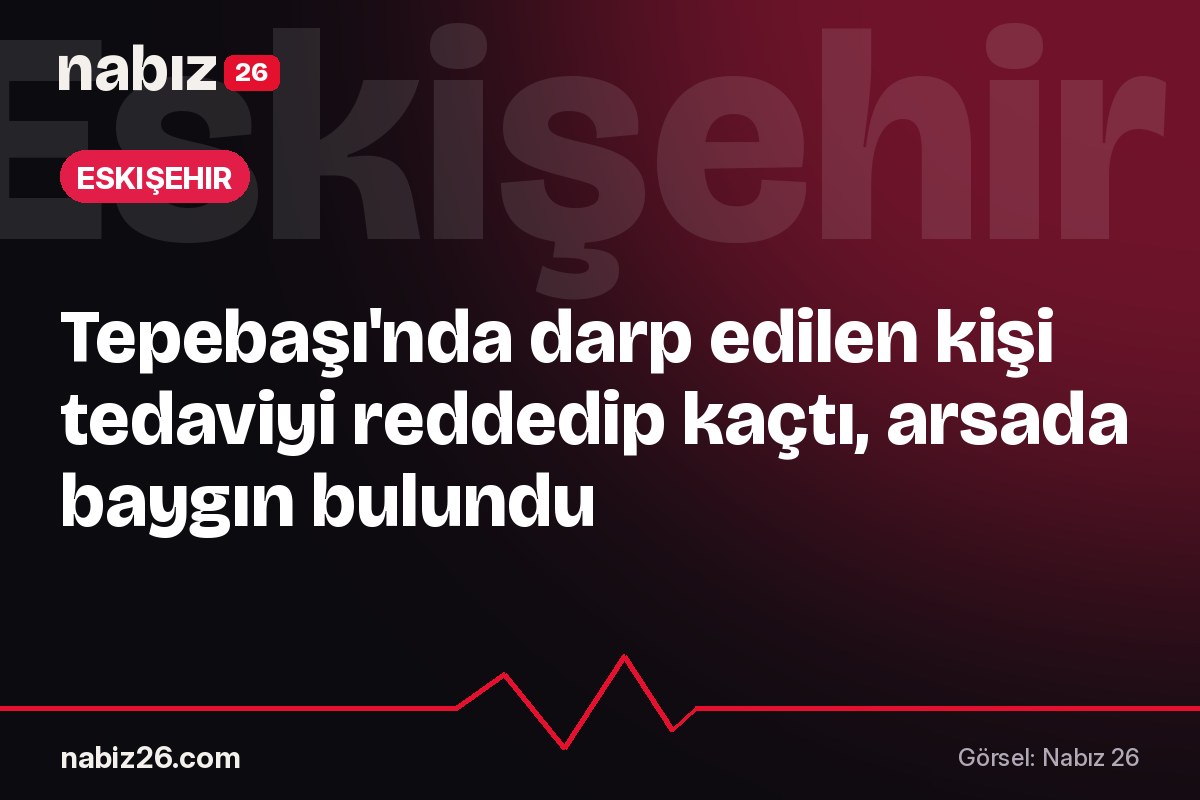 Tepebaşı'nda darp edilen kişi tedaviyi reddedip kaçtı, arsada baygın bulundu