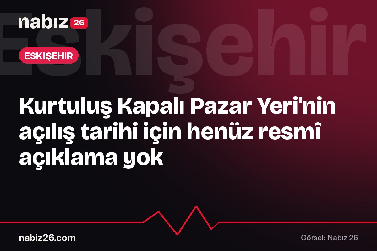Kurtuluş Kapalı Pazar Yeri'nin açılış tarihi için henüz resmî açıklama yok