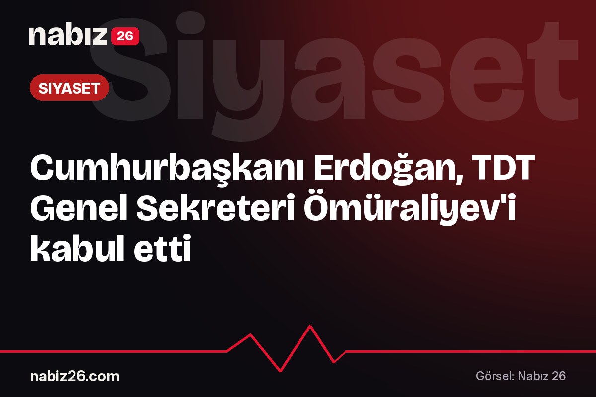 Cumhurbaşkanı Erdoğan, TDT Genel Sekreteri Ömüraliyev'i kabul etti