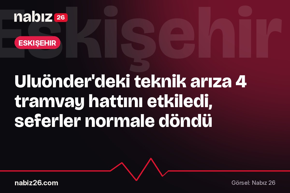 Uluönder'deki teknik arıza 4 tramvay hattını etkiledi, seferler normale döndü