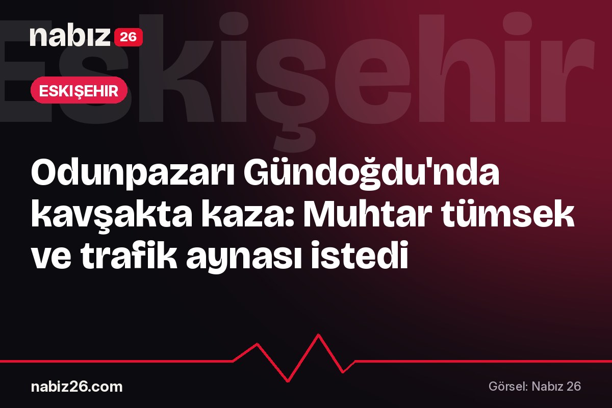 Odunpazarı Gündoğdu'nda kavşakta kaza: Muhtar tümsek ve trafik aynası istedi